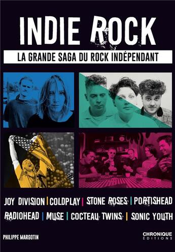 Couverture du livre « Indie rock ; la grande saga du rock indépendant » de Philippe Margotin aux éditions Chronique