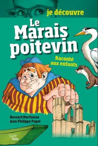 Couverture du livre « Je découvre ; le Marais Poitevin ; raconté aux enfants » de Jean-Philippe Pogut et Bernard Martineau aux éditions Geste