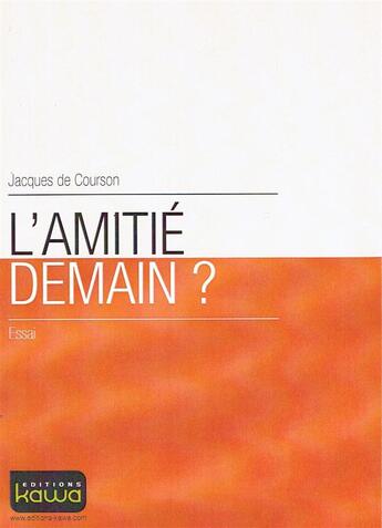 Couverture du livre « L'amitié demain ? » de Jacques De Courson aux éditions Kawa