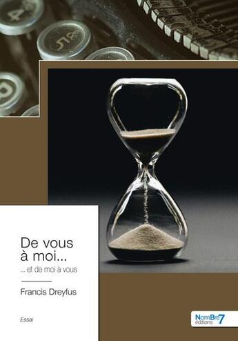 Couverture du livre « De vous à moi... et de moi à vous » de Francis Dreyfus aux éditions Nombre 7