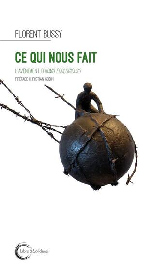 Couverture du livre « Ce qui nous fait ; l'avènement de l'Homo ecologicus ? » de Florent Bussy aux éditions Libre & Solidaire