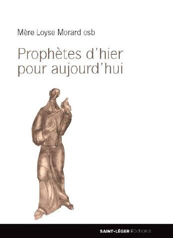 Couverture du livre « Prophètes d'hier pour aujourd'hui » de Loyse Morard aux éditions Saint-leger