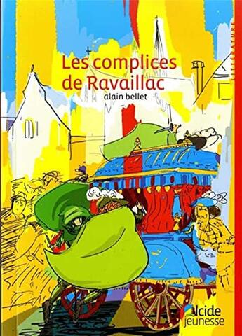Couverture du livre « Les complices de Ravaillac » de Alain Bellet aux éditions Alcide