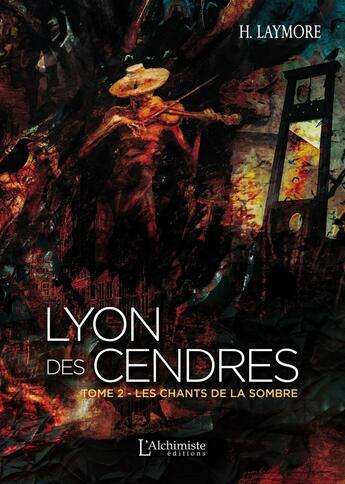 Couverture du livre « Lyon des cendres Tome 2 ; les chants de la sombre » de H. Laymore aux éditions L'alchimiste