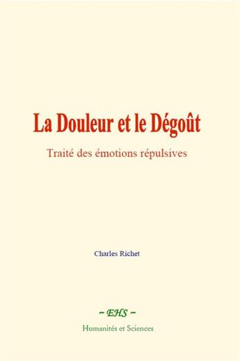 Couverture du livre « La douleur et le degout - traite des emotions repulsives » de Charles Richet aux éditions Le Mono