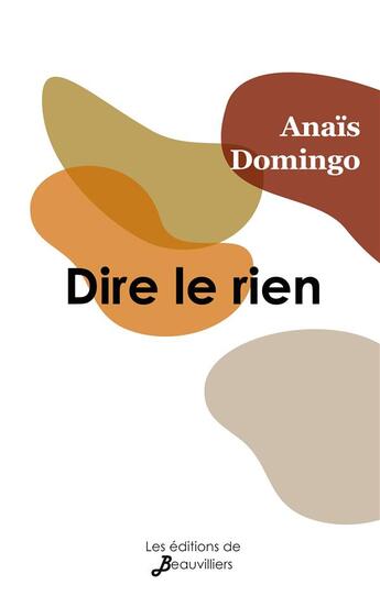 Couverture du livre « Dire le rien » de Domingo Anais aux éditions De Beauvilliers