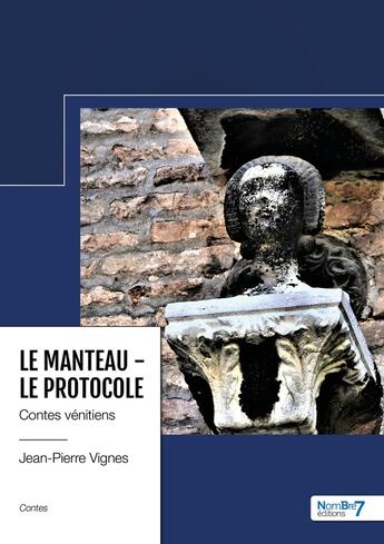 Couverture du livre « Le manteau - le protocole : contes vénitiens » de Jean-Pierre Vignes aux éditions Nombre 7