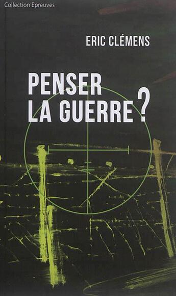 Couverture du livre « Penser la guerre ? » de Eric Clemens aux éditions Du Cep