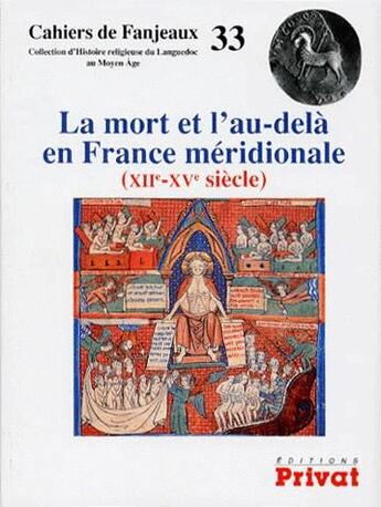 Couverture du livre « Cahiers de Fanjeaux t.33 ; la mort et l'au-delà en France méridionale (XII-XV siècle) » de  aux éditions Privat