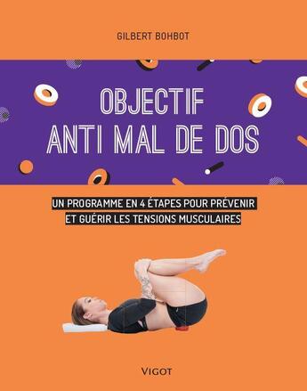 Couverture du livre « Objectif : vaincre le mal de dos ; un programme de 6 semaines pour prévenir et guérir les tensions musculaires » de Gilbert Bohbot aux éditions Vigot