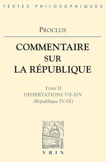 Couverture du livre « Commentaires sur la République - Dissertations VII-XIV (République IV-IX) » de Proclus aux éditions Vrin