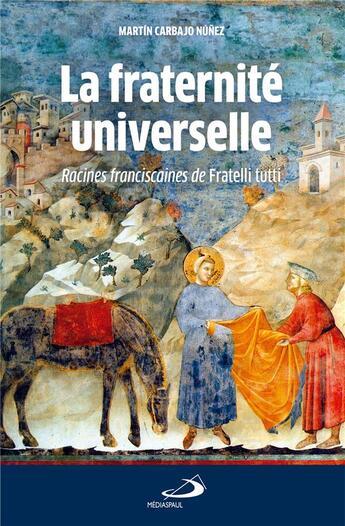 Couverture du livre « La fraternité universelle : racines franciscaines de Fratelli tutti » de Martin Carbajo Nunez aux éditions Mediaspaul