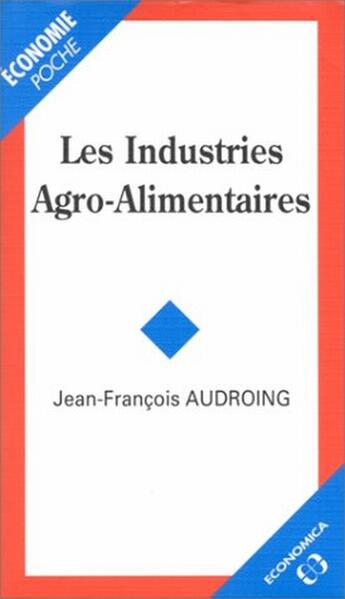 Couverture du livre « Les industries agro-alimentaires » de Jean-Francois Audroing aux éditions Economica