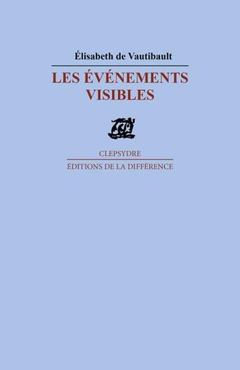 Couverture du livre « Les évènements visibles et autres poèmes » de De Vautibault E. aux éditions La Difference