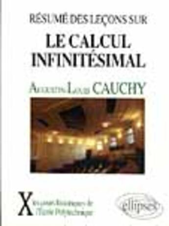 Couverture du livre « Resume des lecons donnees a l'ecole royale polytechnique sur le calcul infinitesimal - tome premier » de Cauchy Auguste-Louis aux éditions Ellipses