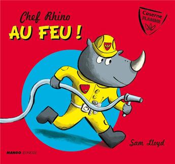 Couverture du livre « Chef Rhino ; au feu ! » de Sam Lloyd aux éditions Mango