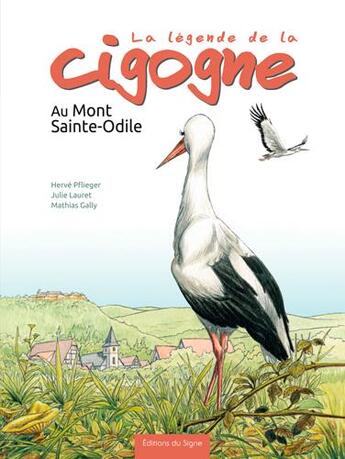 Couverture du livre « La légende de la cigogne au Mont Sainte-Odile » de Mathias Gally et Herve Pflieger et Julie Lauret aux éditions Signe