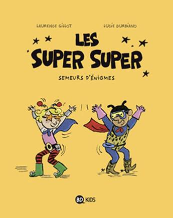 Couverture du livre « Les Super Super Tome 1 : semeurs d'énigmes » de Laurence Gillot et Lucie Durbiano aux éditions Bd Kids