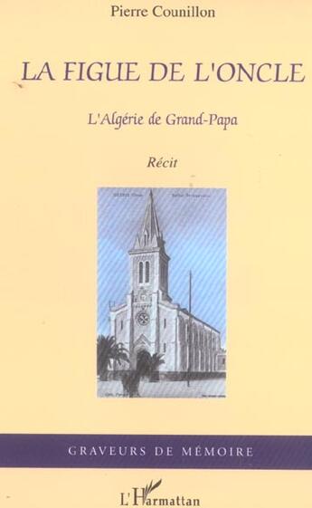 Couverture du livre « La figue de l'oncle, l'Algérie de Grand-Papa » de Pierre Counillon aux éditions L'harmattan