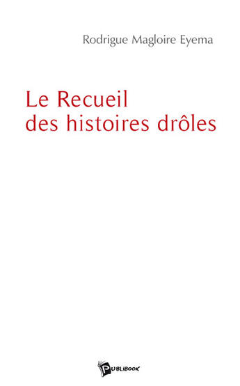 Couverture du livre « Le recueil des histoires drôles » de Rodrigue Magl Eyema aux éditions Publibook