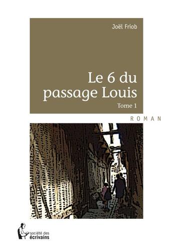 Couverture du livre « Le 6 du passage louis - tome 1 » de Joel Clement aux éditions Societe Des Ecrivains