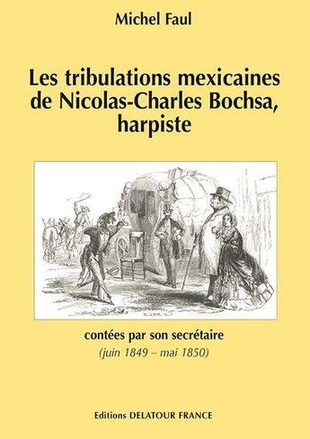 Couverture du livre « Les tribulations mexicaines de nicolas-charles bochsa, harpiste » de Michel Faul aux éditions Delatour