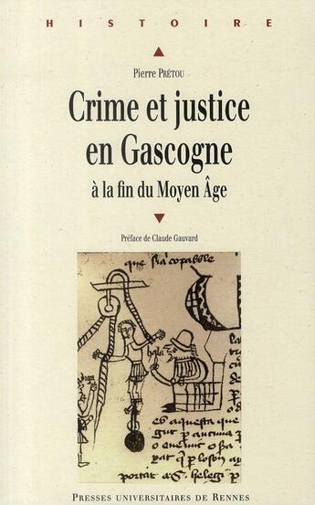 Couverture du livre « Crime et justice en Gascogne à la fin du Moyen Age » de Pierre Pretou aux éditions Pu De Rennes
