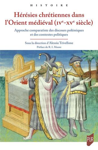 Couverture du livre « Hérésies chrétiennes dans l'Orient médiéval (IVe - XVe siècle) : Approche comparatiste des discours polémiques et des contextes politiques » de Collectif et Alessia Trivellone aux éditions Pu De Rennes