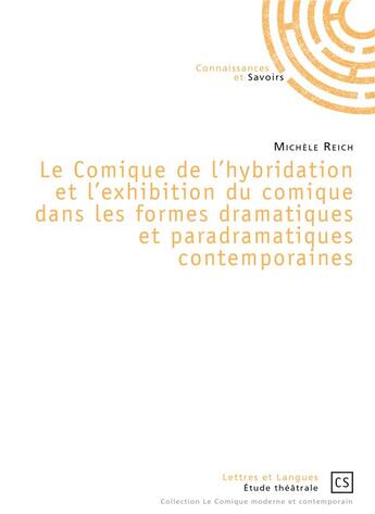 Couverture du livre « Le comique de l'hybridation et l'exhibition du comique dans les formes dramatiques et paradramatiques contemporaines » de Michele Reich aux éditions Connaissances Et Savoirs