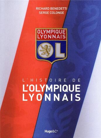 Couverture du livre « Le livre historique de l'Olympique lyonnais » de Richard Benedetti et Serge Colonge aux éditions Hugo Sport