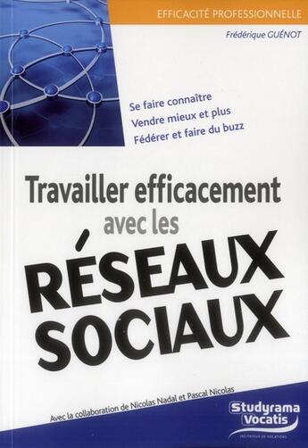 Couverture du livre « Efficacité professionnelle : travailler efficacement avec les réseaux sociaux » de Frederique Guenot aux éditions Studyrama