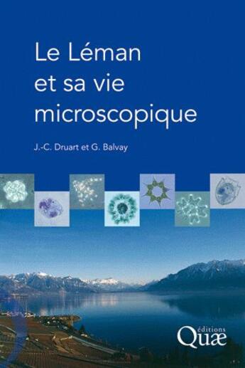 Couverture du livre « Le Léman et sa vie microscopique » de J.-C. Druart et G. Balvay aux éditions Quae