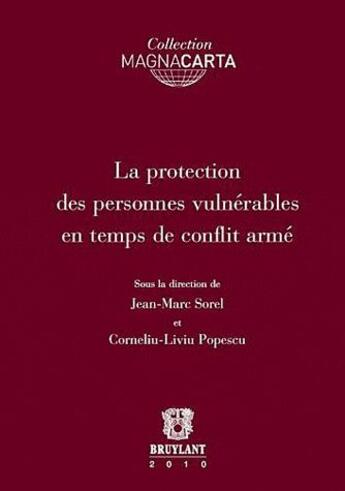 Couverture du livre « La protection des personnes vulnérables en temps de conflit armé » de Jean-Marc Sorel et Corneliu-Liviu Popescu aux éditions Bruylant