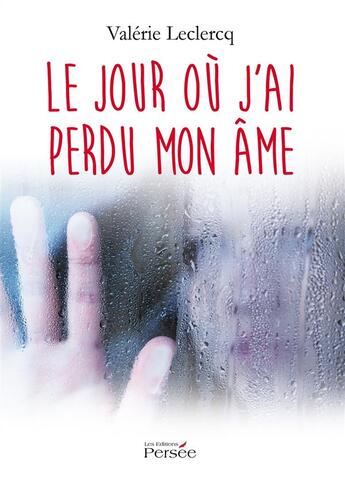 Couverture du livre « Le jour ou j'ai perdu mon ame » de Valerie Leclercq aux éditions Persee