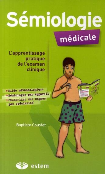 Couverture du livre « SEMIOLOGIE MEDICALE : APPRENTISSAGE PRATIQUE DE L'EXAMEN CLINIQUE » de Baptiste Coustet aux éditions Vuibert