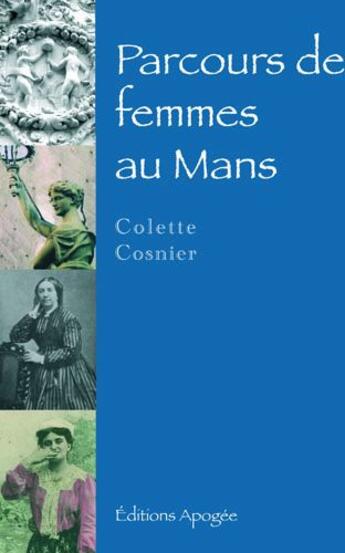 Couverture du livre « Parcours de femmes au Mans » de Colette Cosnier aux éditions Apogee