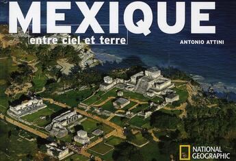 Couverture du livre « Mexique entre ciel et terre » de Attini Antonio aux éditions National Geographic