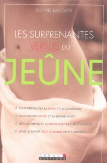 Couverture du livre « Les surprenantes vertus du jeûne ; pour retrouver la forme et la conserver, le plus simple et le moins cher des remèdes naturels » de Sophie Lacoste aux éditions Leduc