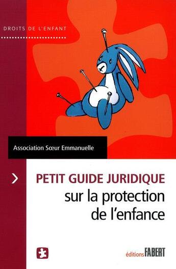 Couverture du livre « Petit guide juridique sur la protection de l'enfance » de Association Soeur Emmanuelle aux éditions Fabert