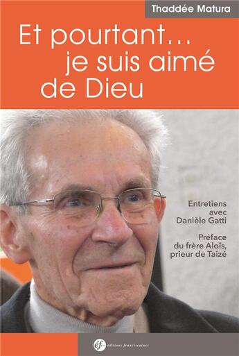 Couverture du livre « Et pourtant... je suis aimé par Dieu ; entretiens avec Danièle Gatti » de Thaddee Matura aux éditions Franciscaines