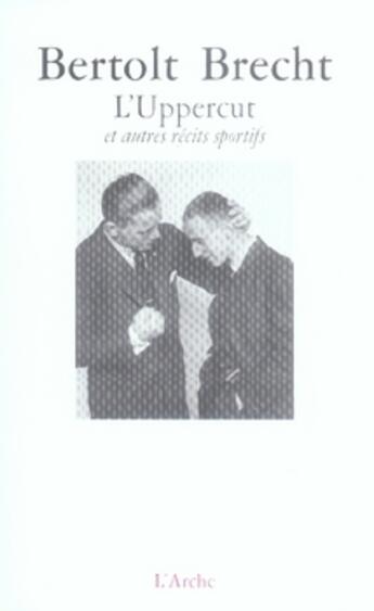 Couverture du livre « L'uppercut et autres récits sportifs » de Bertolt Brecht aux éditions L'arche