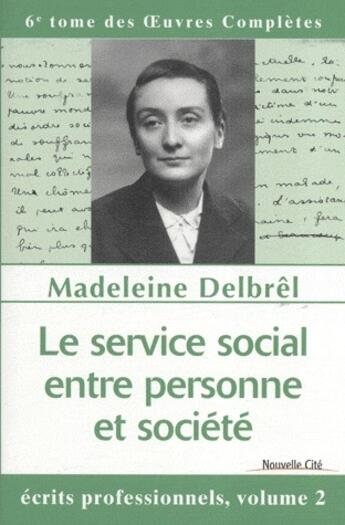 Couverture du livre « Le service social entre personne et société » de Madeleine Delbrel aux éditions Nouvelle Cite