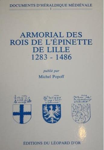 Couverture du livre « Documents d'héraldique médiévale t.1 ; armorial des rois de l'Epinette de Lille (1283-1486) » de Michel Popoff aux éditions Le Leopard D'or