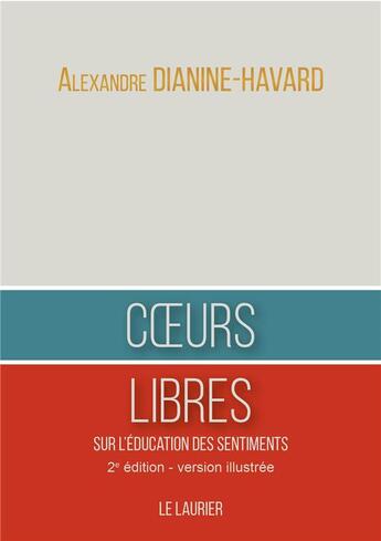 Couverture du livre « Coeurs libres : sur l'éducation des sentiments » de Alexandre Dianine-Havard aux éditions Le Laurier