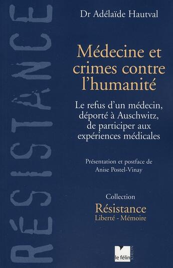 Couverture du livre « Médecine et crimes contre l'humanité ; le refus d'un médecin, déporté à Auschwitz, de participer aux expériences médicales » de Adelaide Hautval aux éditions Felin