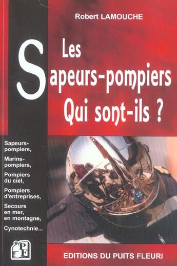 Couverture du livre « Les sapeurs-pompiers, qui sont-ils ? sapeurs-pompiers,marins-pompiers,pompiers d - sapeurs-pompiers » de Robert Lamouche aux éditions Puits Fleuri