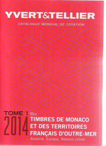 Couverture du livre « Timbres de Monaco et des territoires français d'outre-mert.1 bis ; Andorre, Europa, Nations Unies (édition 2014) » de Yvert et Tellier aux éditions Yvert Et Tellier