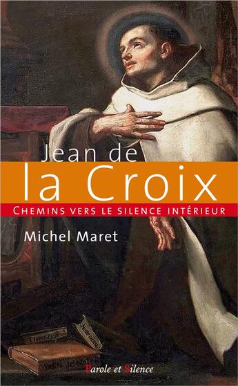 Couverture du livre « Chemins vers le silence intérieur avec Jean de la Croix » de Michel Maret aux éditions Parole Et Silence