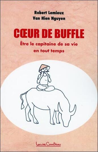 Couverture du livre « Coeur de buffle : être le capitaine de sa vie en tout temps » de Van Hien Nguyen et Robert Lemieux aux éditions Louise Courteau