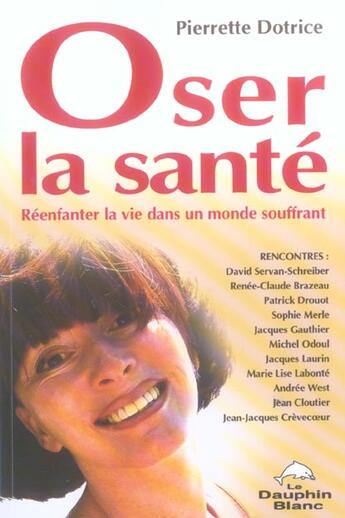 Couverture du livre « Oser la santé ; réenfanter la vie dans un monde souffrant » de Pierrette Dotrice aux éditions Dauphin Blanc